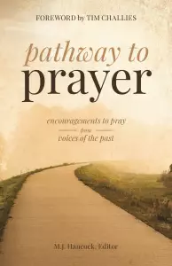 Pathway to Prayer: Encouragements to Pray from Voices of the Past