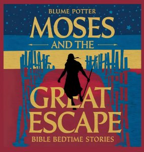 Moses and the Great Escape: Bible Bedtime Story (Bible Bedtime Stories for Kids)