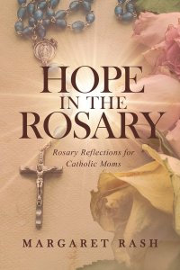 Hope in the Rosary: Rosary Reflections for Catholic Moms