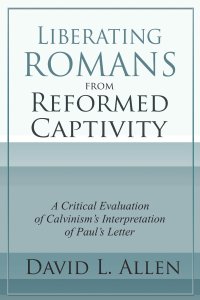 Liberating Romans from Reformed Captivity: A Critical Evaluation of Calvinism's Interpretation of Paul's Letter