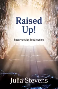 Raised Up: Resurrection Testimonies