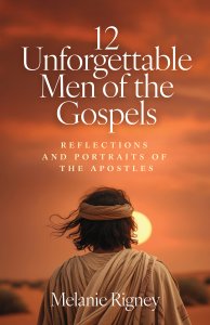 12 Unforgettable Men of the Gospels: Reflections and Portraits of the Apostles