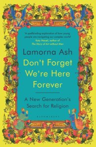 Don't Forget We're Here Forever : A New Generation's Search for Religion