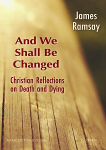 And We Shall Be Changed: Christian Reflections on Death and Dying
