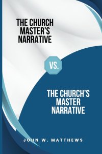 The Church Master's Narrative vs. The Church's Master Narrative