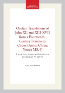 Occitan Translations of John XII and XIII-XVII from a Fourteenth-Century Franciscan Codex (Assisi, Chiesa Nuova Ms. 9): Transactions, American Philoso