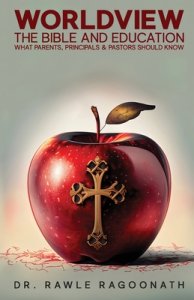 Worldview, the Bible, and Education: What Parents, Principals, and Pastors Should Know