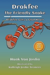 Drakfee the Friendly Snake: Drakfee Gets a Glad Heart