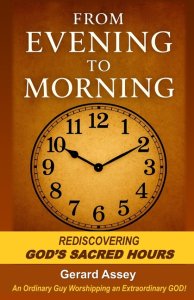 From Evening to Morning: Rediscovering GOD's Sacred Hours: #SacredPrayerHoursInTheBible #FromEveningToMorningDevotional #SpiritualWatchHoursOfTheDayAn