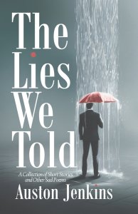 The Lies We Told: A Collection of Short Stories and Other Sad Poems
