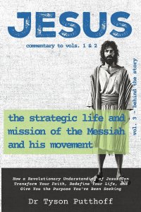 Jesus: The Strategic Life and Mission of the Messiah and His Movement, Volume 3: Behind the Story