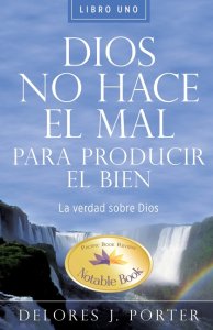 Dios No Hace el Mal Para Producir el Bien: La Verdad Sobre Dios