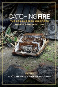 Catching Fire: The Los Angeles Wildfires  : January 5 thru February 1, 2025