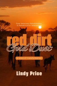 Red Dirt And Gold Dust: From Veterinary Rehabilitation to Rehabilitation Veterinarian - a story of transformation