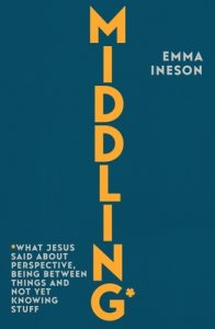 Middling – What Jesus Said About Perspective, Being Between Things and Not Yet Knowing stuff