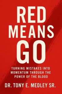 Red Means Go: Turning Mistakes into Momentum through the Power of the Blood