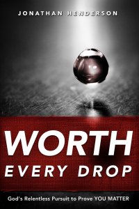 Worth Every Drop: God's Relentless Pursuit to Prove YOU MATTER