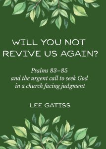 Will You Not Revive Us Again? Psalms 83-85 and the urgent call to seek God in a church facing judgment