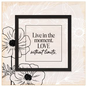 Plaque-Layered Grace-Live In The Moment. Love Without Limits. (6" x 6")