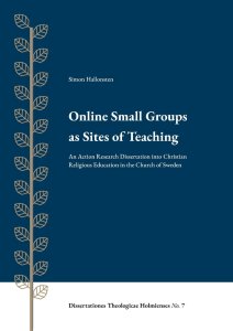 Online Small Groups as Sites of Teaching:An Action Research Dissertation into Christian Religious Education in the Church of Sweden