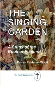 The Singing Garden: A Study of the Book of Psalms