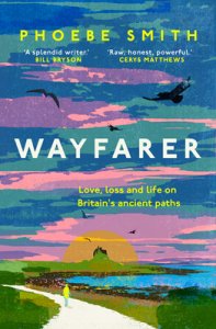 Wayfarer: Love, Loss and Life on Britain's Ancient Paths