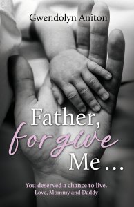 Father Forgive Me: You deserved a chance to live. Love, Mommy and Daddy