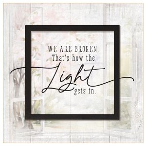 Plaque-Layered Grace-We Are Broken  That's How Light Gets In (6 x 6)