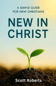 New in Christ: A Simple Guide for New Christians