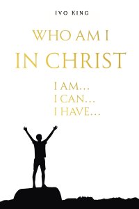 Who am I in Christ: I am, I can, I have