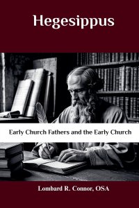 Hegesippus: Early Church Fathers and the Early Church