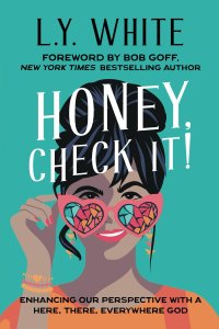 Honey, Check It!: Enhancing our Perspective with a Here, There, Everywhere God
