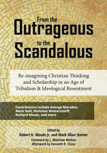 From the Outrageous to the Scandalous: Re-imagining Christian Thinking and Scholarship in an Age of Tribalism and Ideological Resentment