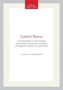 Luther's Pastors: The Reformation in the Ernestine Countryside Transactions, American Philosophical Society (Vol. 69, Part 8)