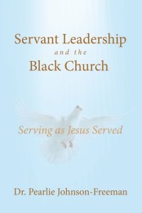 Servant Leadership and the Black Church  Serving as Jesus Served