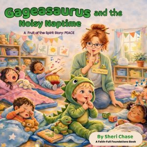 Gageasaurus and the Noisy Naptime: A Fruit of the Spirit Story: Peace