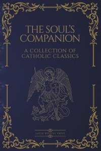 The Soul's Companion: Four Catholic Classics on Sin, Death, Prayer, and Eternal Life