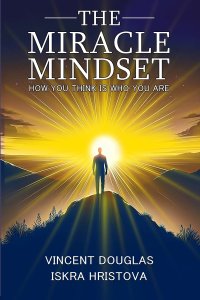 THE MIRACLE MINDSET: How You Think is Who You Are