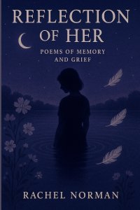 Reflection of Her: Poems of Memory and Grief