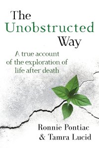 The Unobstructed Way: A True Account of the Exploration of Life After Death