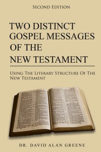 Two Distinct Gospel Messages Of The New Testament: Using The Literary Structure Of The New Testament