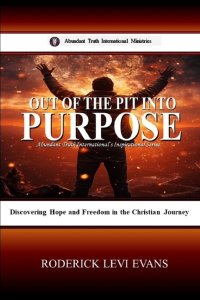 Out of the Pit into Purpose: Discovering Hope and Freedom in the Christian Journey