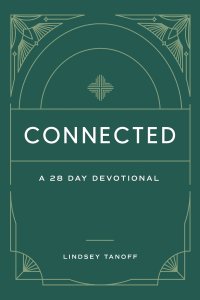 Connected: A 28 Day Devotional: A 28 Day Devotional