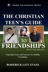 The Christian Teen's Guide to Friendships: Exploring Issues and Answers for Healthy Friendships