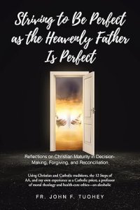 Striving to Be Perfect as the Heavenly Father Is Perfect: Reflections on Christian Maturity in Decision-Making, Forgiving, and Reconciliation