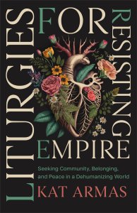 Liturgies for Resisting Empire