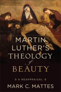 Martin Luther's Theology of Beauty