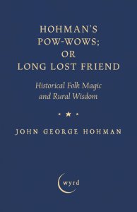 Hohman's Pow-Wows; or Long Lost Friend: Historical Folk Magic and Rural Wisdom