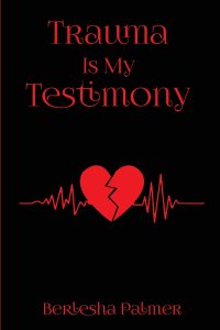 Trauma Is My Testimony