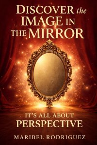 DISCOVERING THE IMAGE IN THE MIRROR: It's All About Perspective
